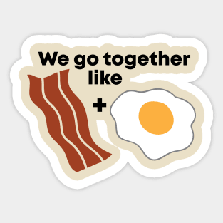 We go together like Bacon and Eggs Sticker